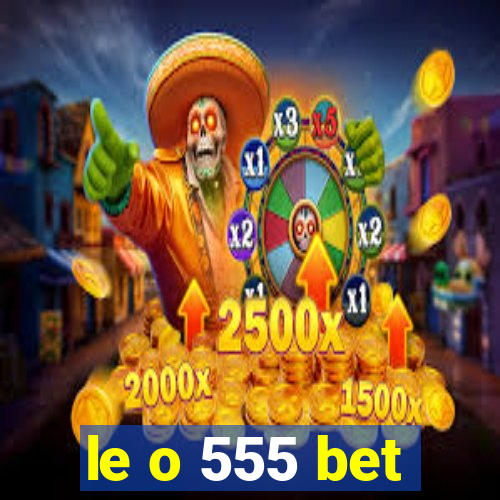 le o 555 bet